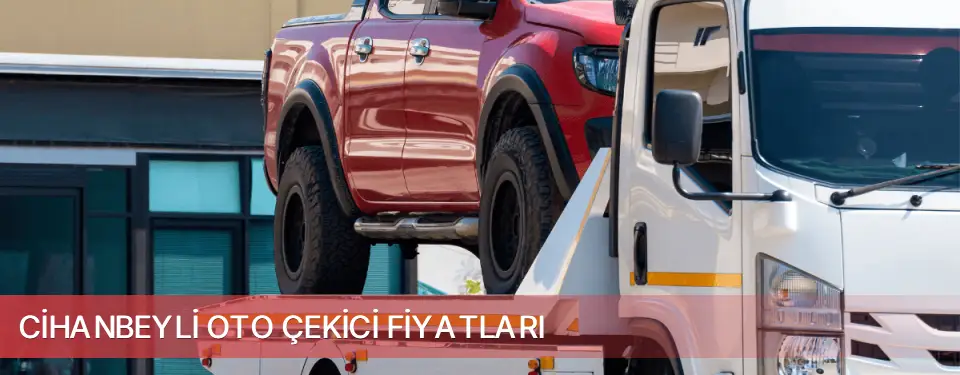 Cihanbeyli İlçemi Oto Çekici Fiyatları